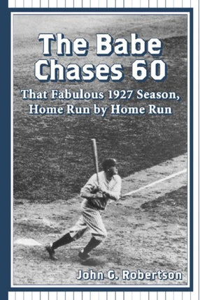 The Babe Chases 60 That Fabulous 1927 Season Home