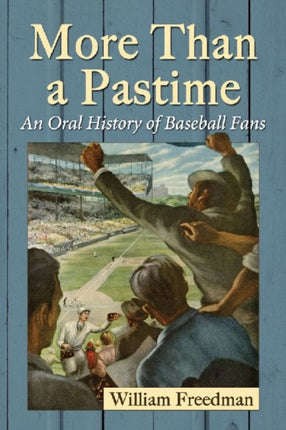 More Than a Pastime An Oral History of Baseball Fans