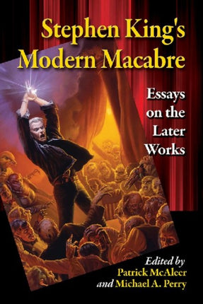 Stephen Kings Modern Macabre Essays on the Later