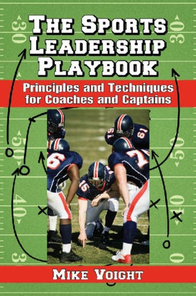 Sports Leadership Playbook Principles and Techniques for Coaches and Captains