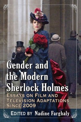 Gender and the Modern Sherlock Holmes Essays on