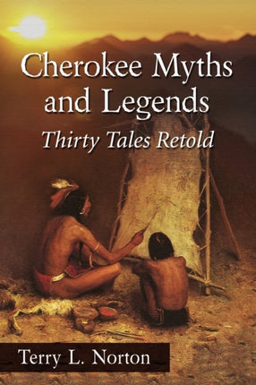Cherokee Myths and Legends Thirty Tales Retold