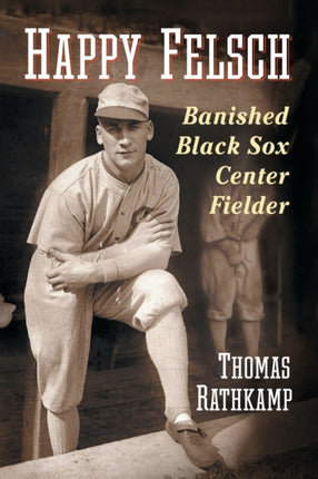 Happy Felsch Banished Black Sox Center Fielder