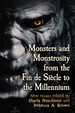 Monsters and Monstrosity from the Fin De Siecle