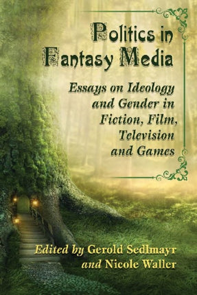 Politics in Fantasy Media Essays on Ideology and