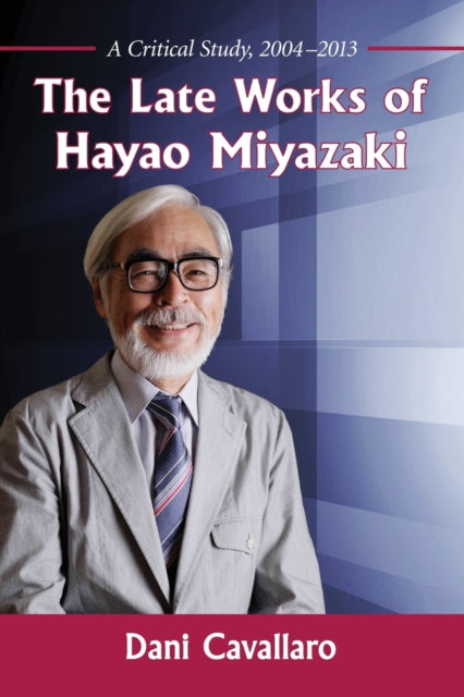 The Late Works of Hayao Miyazaki A Critical Study