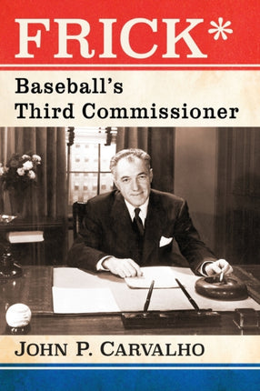 Frick Baseballs Third Commissioner