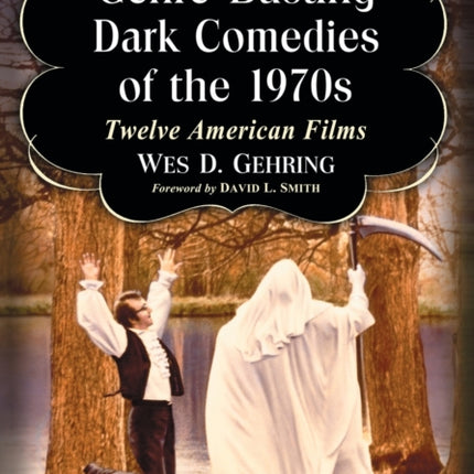 Dark Comedies of the 1970s Twelve Pivotal