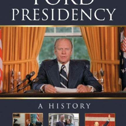 The Ford Presidency A History