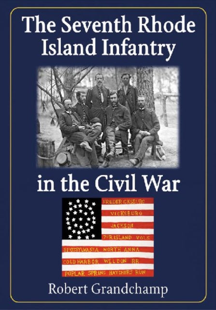 The Seventh Rhode Island Infantry in the Civil
