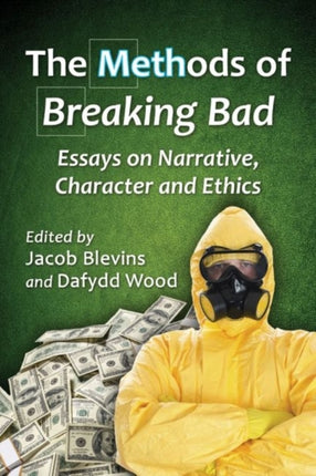 The Methods of Breaking Bad Essays on Narrative Character and Ethics