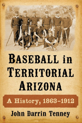 Baseball in Territorial Arizona A History