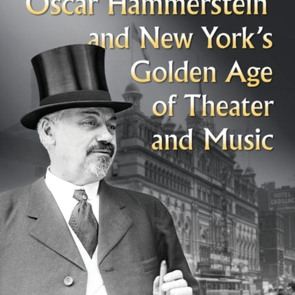 The First Oscar Hammerstein and New Yorks Golden