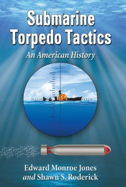 Submarine Torpedo Tactics An American History