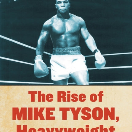 The Rise of Mike Tyson Heavyweight