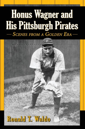 Honus Wagner and His Pittsburgh Pirates Scenes