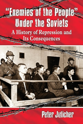 Enemies of the People Under the Soviets A History