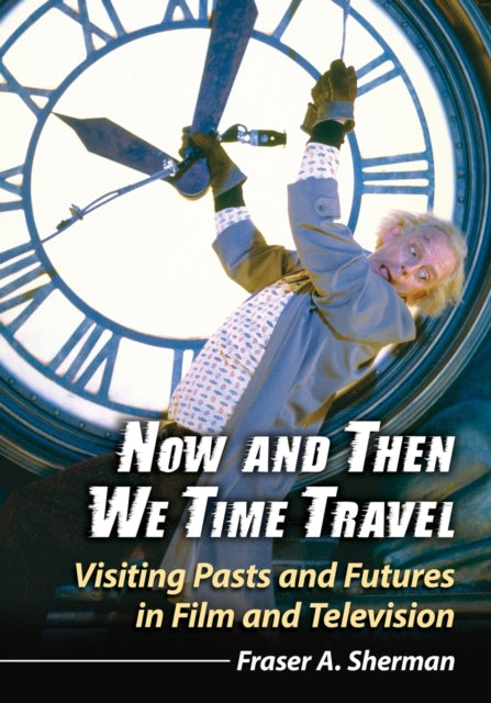 Now and Then We Time Travel Visiting Pasts and