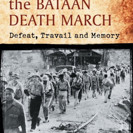 Inside the Bataan Death March Defeat Travail and