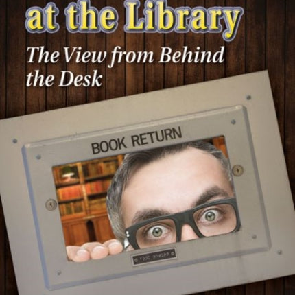 Ive Seen It All at the Library The View from
