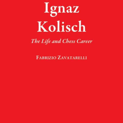 Ignaz Kolisch: The Life and Chess Career