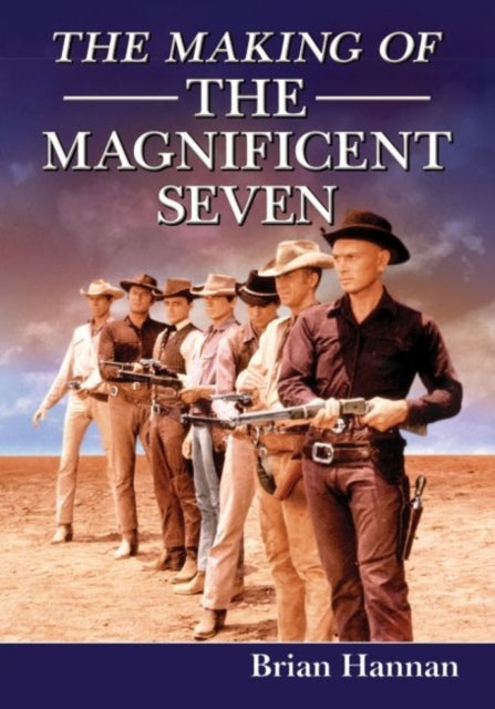 The Making of the Magnificent Seven Behind the