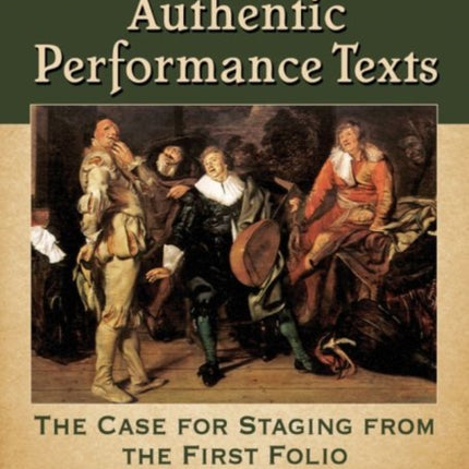 Shakespeares Authentic Performance Texts The Case