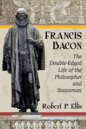 Francis Bacon The DoubleEdged Life of the