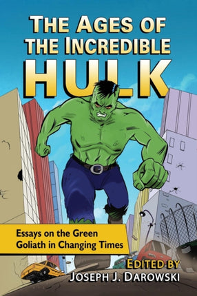 The Ages of the Incredible Hulk Essays on the