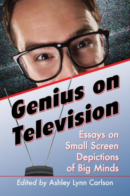 Genius on Television Essays on Small Screen Depictions of Big Minds