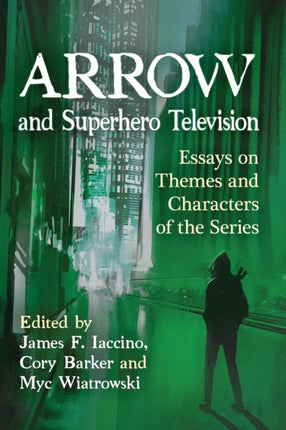 Arrow and Superhero Television Essays on Themes
