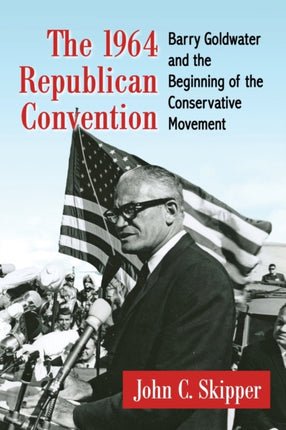 The 1964 Republican Convention Barry Goldwater