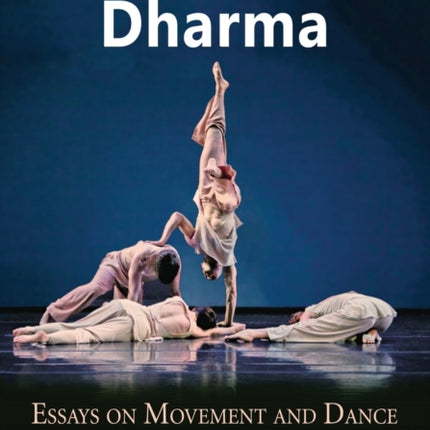 Dancing with Dharma Essays on Movement and Dance