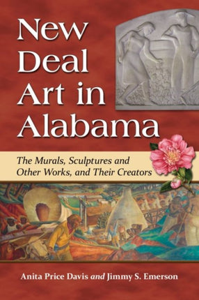 New Deal Art in Alabama The Murals Sculptures and