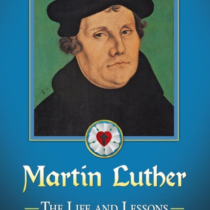 Martin Luther The Life and Lessons