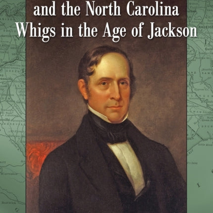 Willie Mangum and the North Carolina Whigs in the