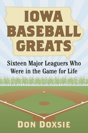 Iowa Baseball Greats Sixteen Major Leaguers Who