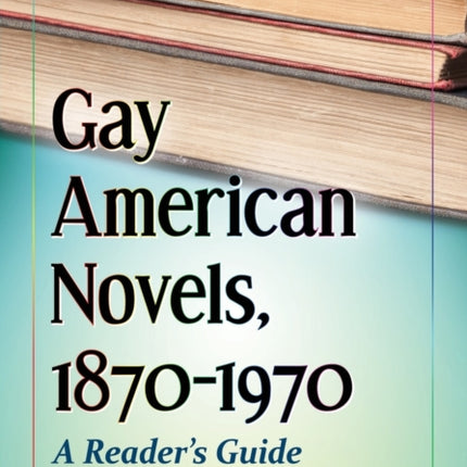 Gay American Novels 18701970 A Readers Guide