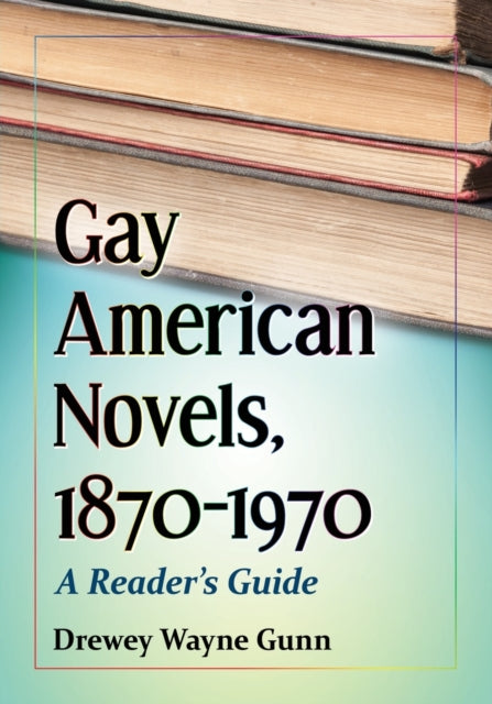 Gay American Novels 18701970 A Readers Guide