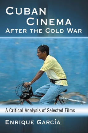 Cuban Cinema After the Cold War A Critical Analysis of Selected Films