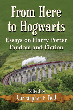 From Here to Hogwarts Essays on Harry Potter