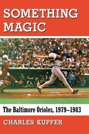 Something Magic The Baltimore Orioles 19791983