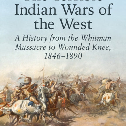 The Terrible Indian Wars of the West A History