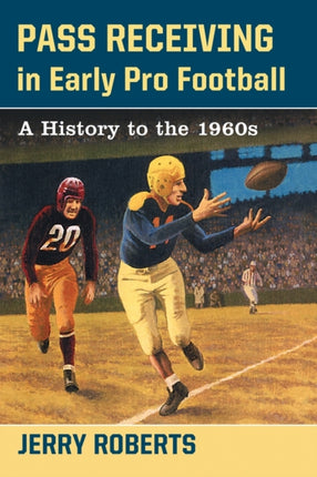 Pass Receiving in Early Pro Football A History to