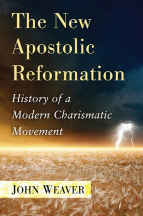The New Apostolic Reformation History of a Modern