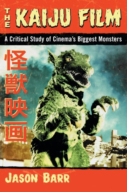 The Kaiju Film A Critical Study of Cinemas