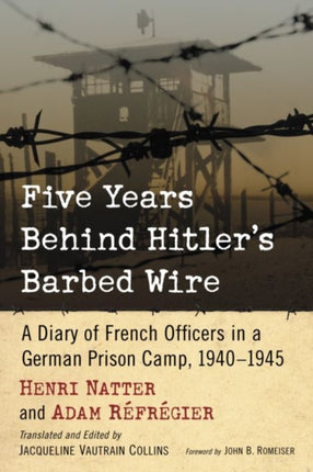 Five Years Behind Hitlers Barbed Wire A Diary of French Officers in a German Prison Camp 19401945