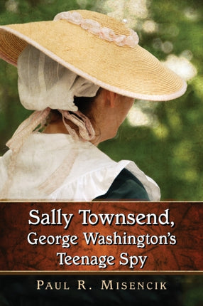 Sally Townsend George Washingtons Teenage Spy