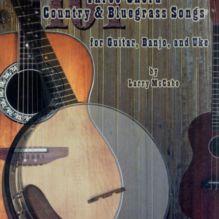 101 Three-Chord Country and Bluegrass Songs: For Guitar, Banjo and Uke