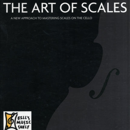 Art Of Scales (For Cello): A New Approach to Mastering Scales on the Cello